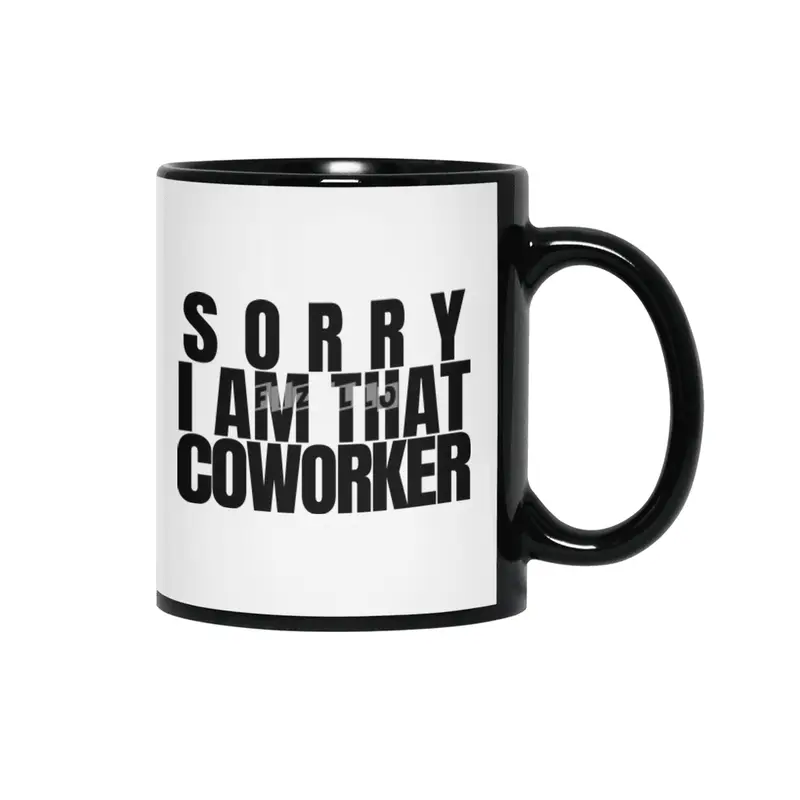 Sorry I am That coworker Siyah Kupa