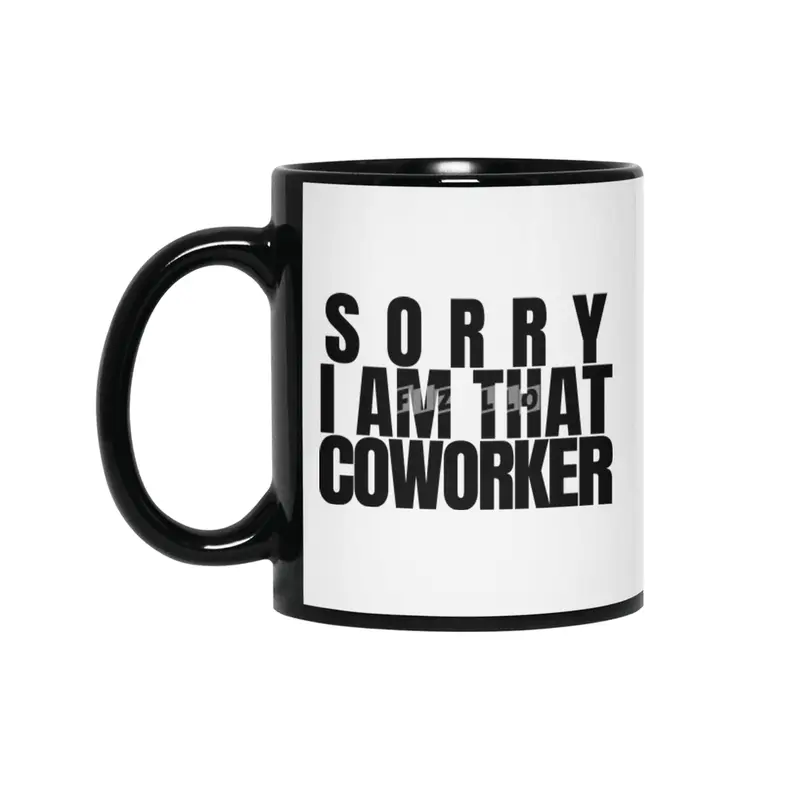Sorry I am That coworker Siyah Kupa
