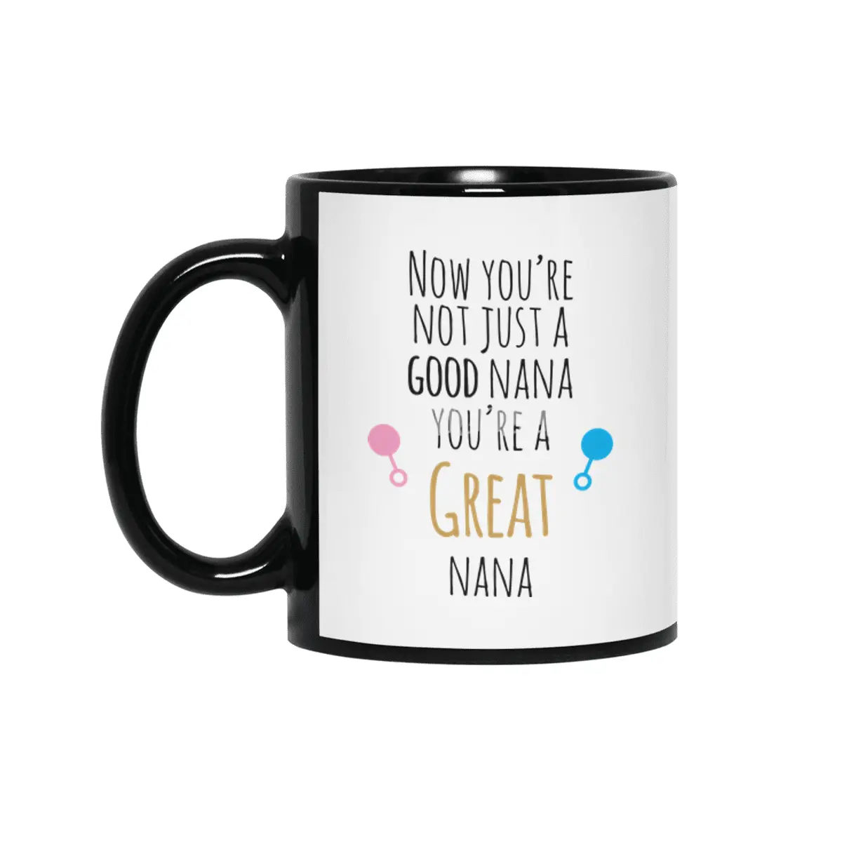 Now You're A Great Nana Siyah Kupa