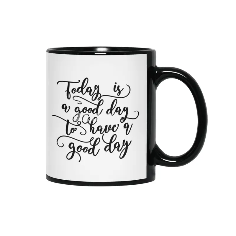 Good Day To Have A Good Day Siyah Kupa