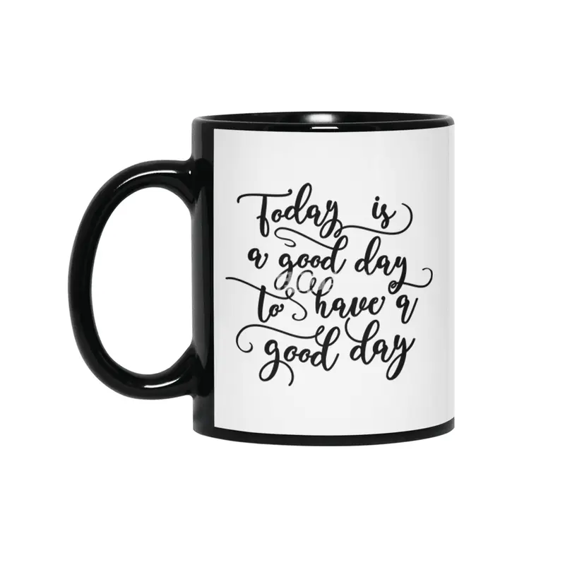 Good Day To Have A Good Day Siyah Kupa