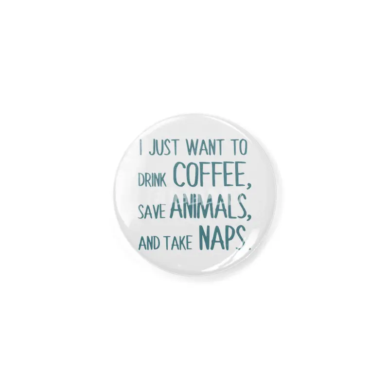 I Just Want To Drink Coffee, Save Animals, And Take Naps Açacak