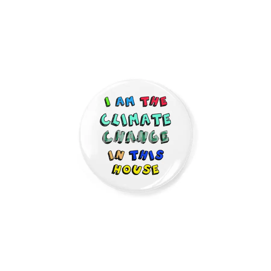 I Am The Climate Change In This House Açacak