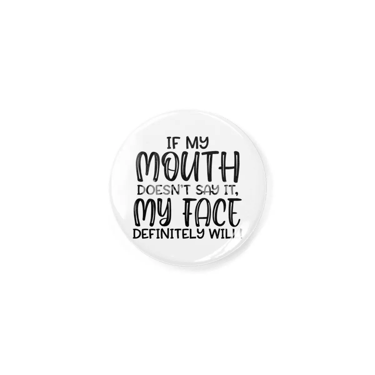 IF MY MOUTH DOESN'T SAY IT,MY FACE DEFINITELY WILL Açacak