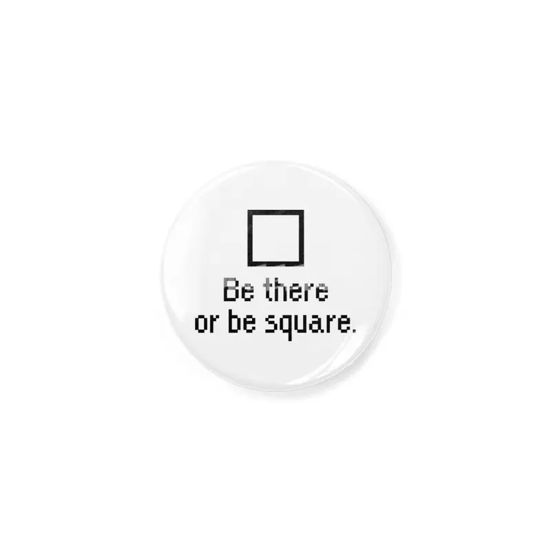 Be there or be square. Açacak