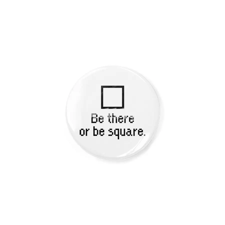 Be there or be square. Açacak
