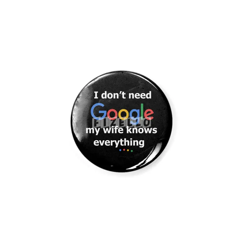 I dont need Google my wife knows everything Açacak