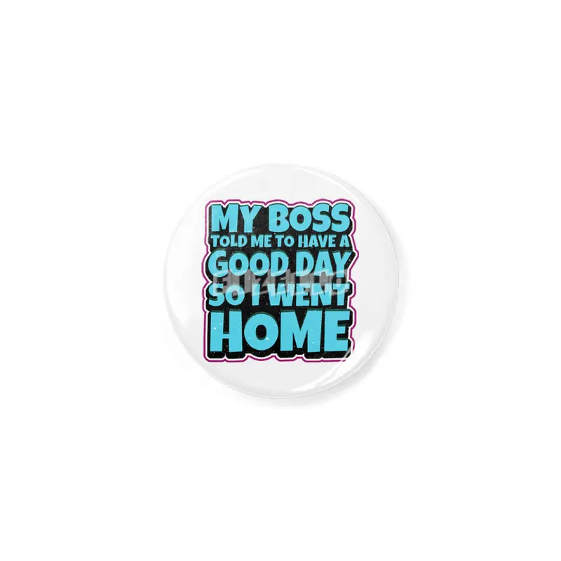 my boss told me to have a good day so i went home Açacak