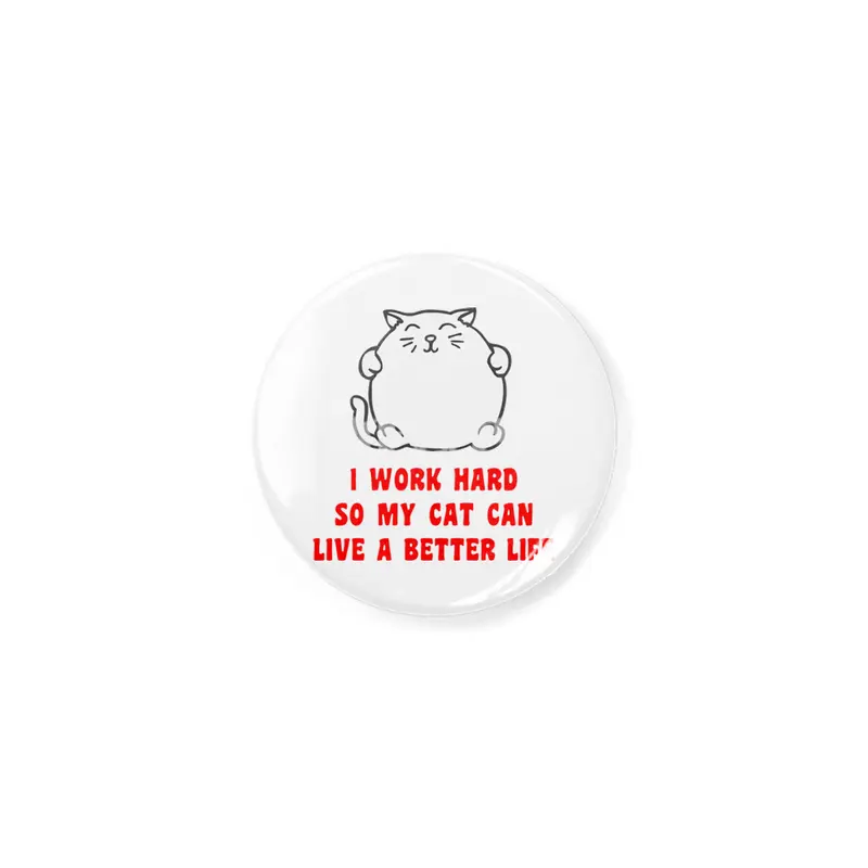 I Work Hard So My Cat Can Live A Better Life Açacak
