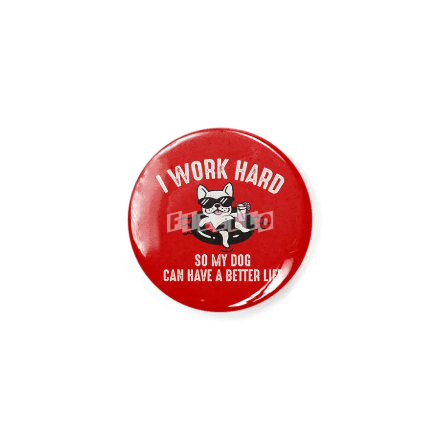 I Work Hard So My Dog Can Have A Better Life Açacak