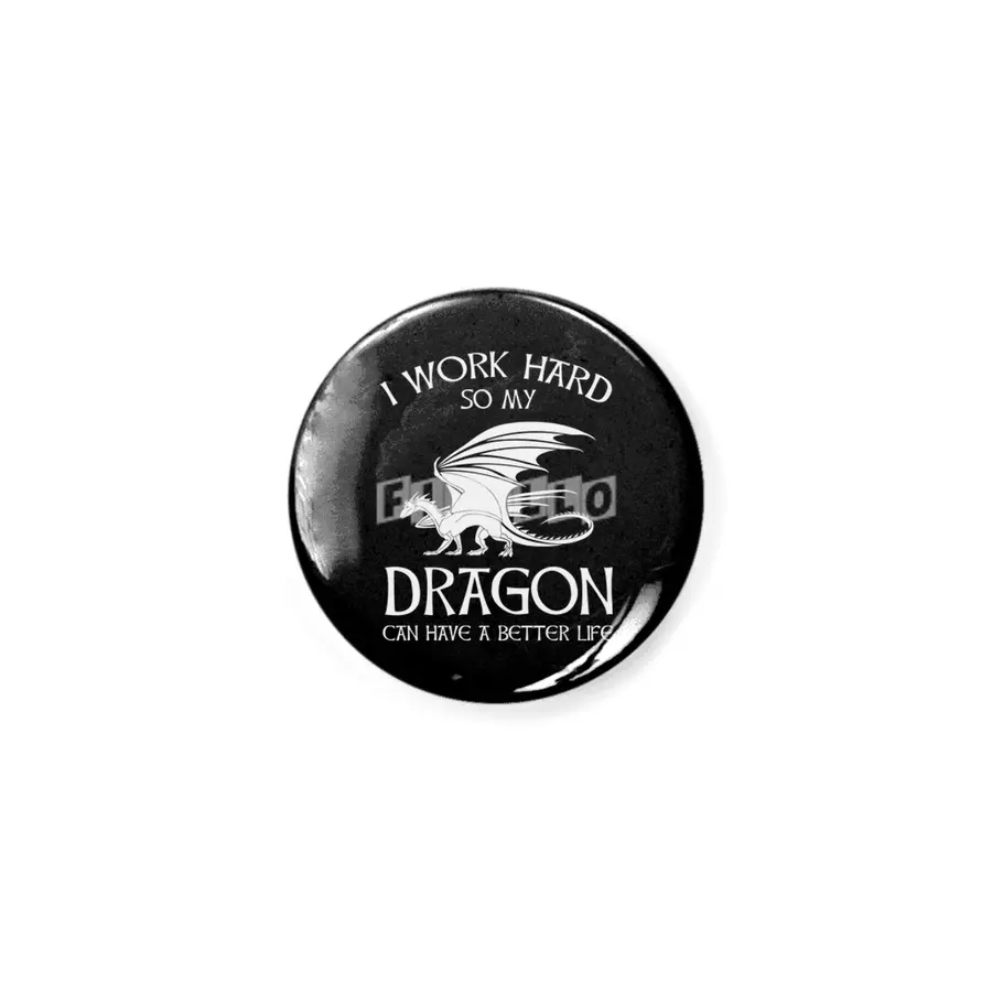 I Work Hard So My Dragon Can Have A Better Life Açacak