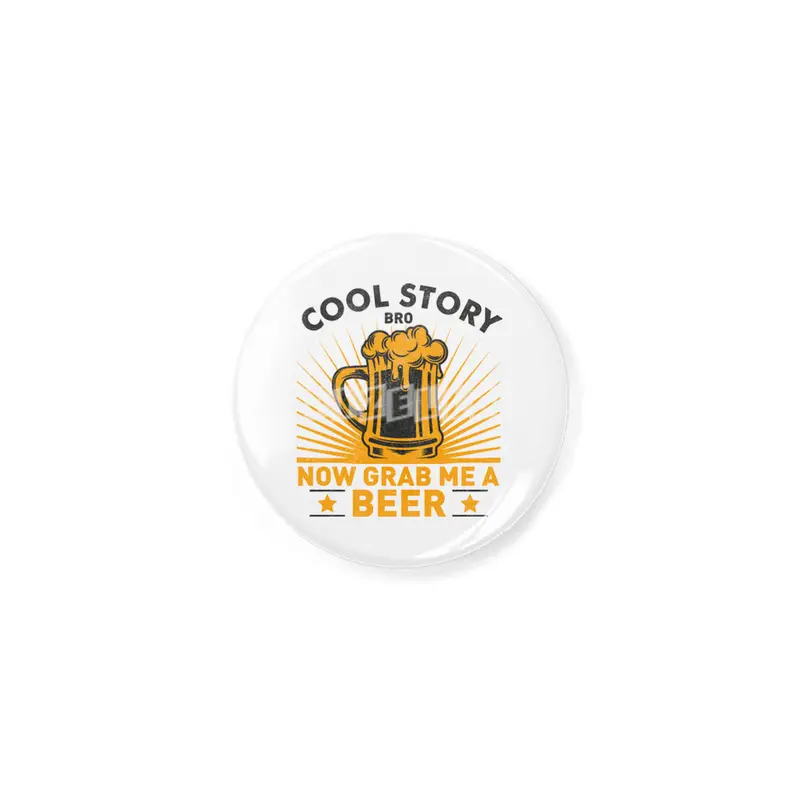 Cool Story Bro Now Grab Me A Beer Açacak