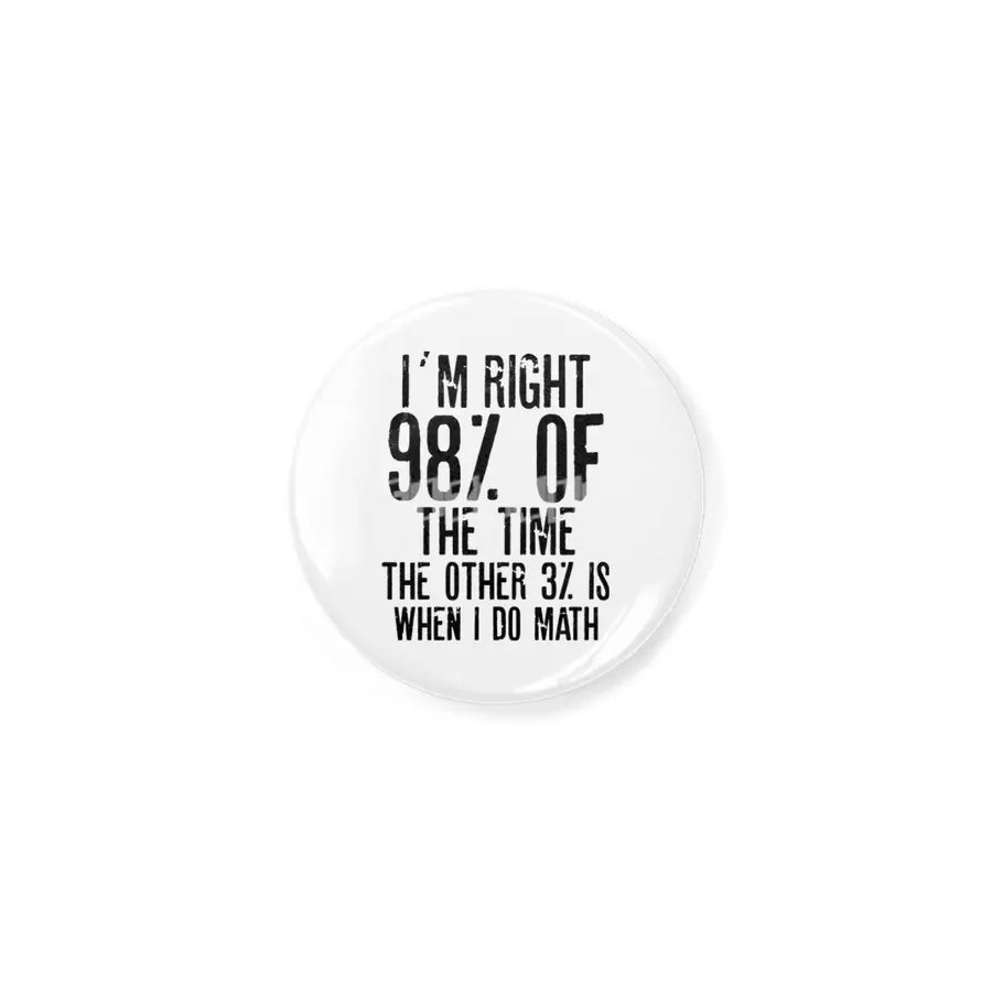I´M RIGHT 98% OF THE TIME THE OTHER 3% IS WHEN I DO MATH | Funny quotes Açacak
