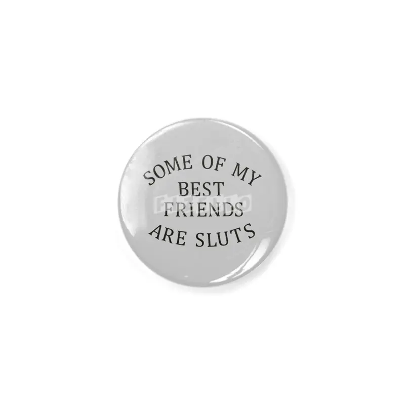 Some of my Best Friends are Sluts (black text) Açacak