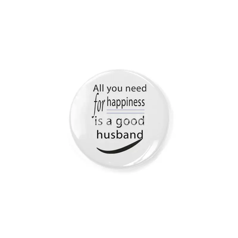 all you need for happiness is a good husband Açacak
