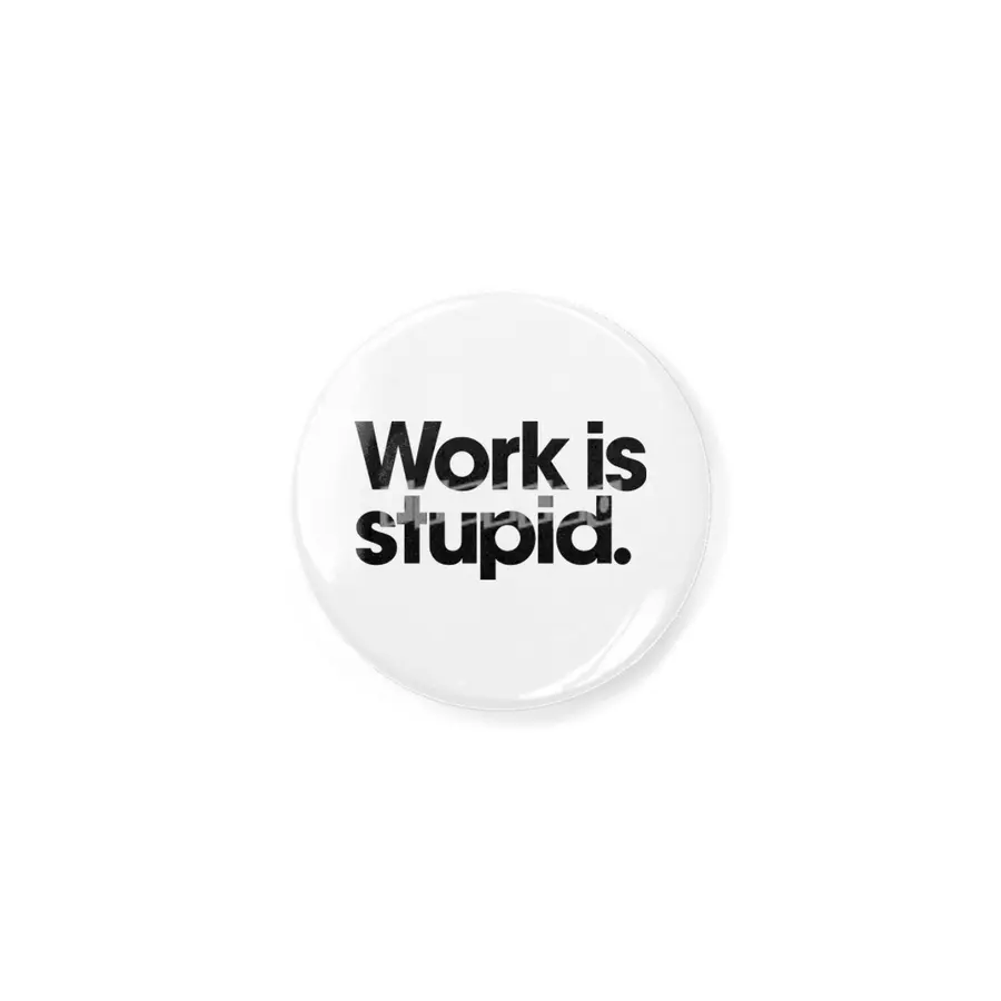 Work is stupid. Açacak