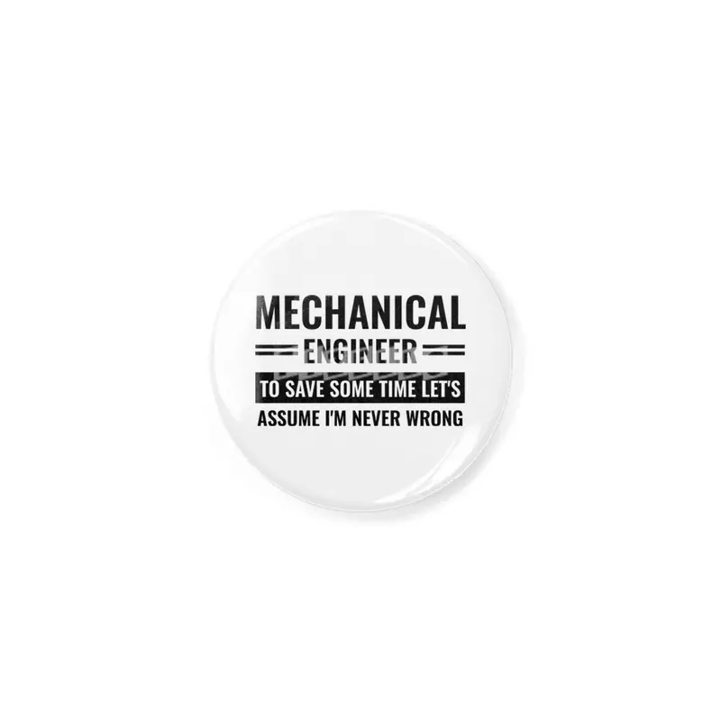 Mechanical Engineer To Save Some Time Let's Just Assume That I'm Never Wrong Açacak