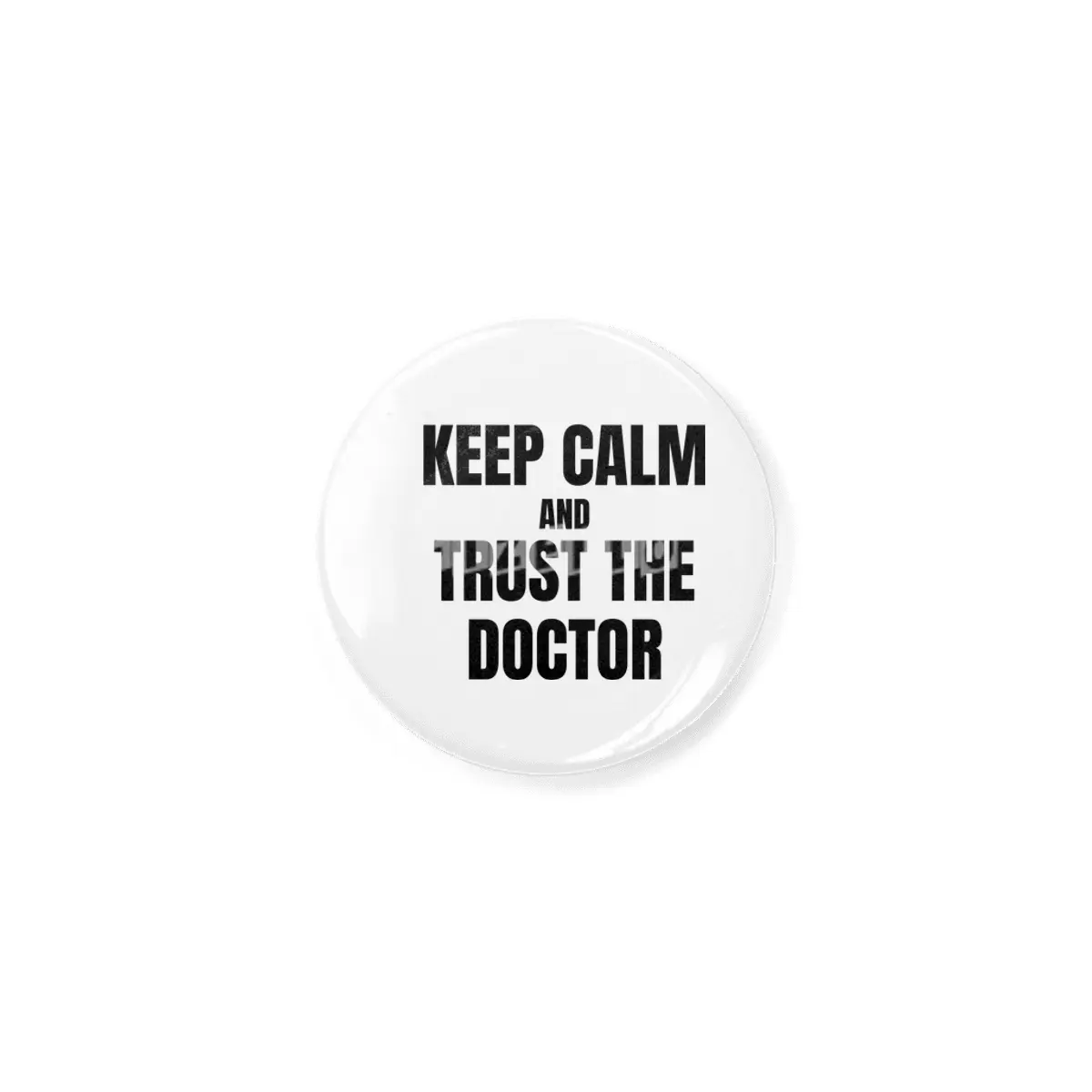Keep Calm and Trust the Doctor Açacak