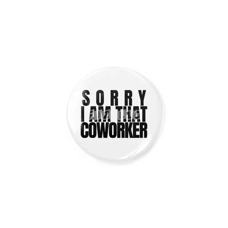 Sorry I am That coworker Açacak
