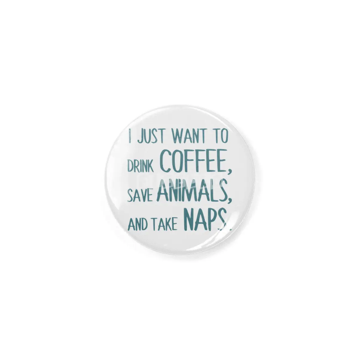 I Just Want To Drink Coffee, Save Animals, And Take Naps Rozet