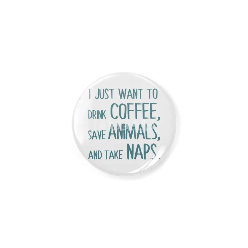 I Just Want To Drink Coffee, Save Animals, And Take Naps Rozet