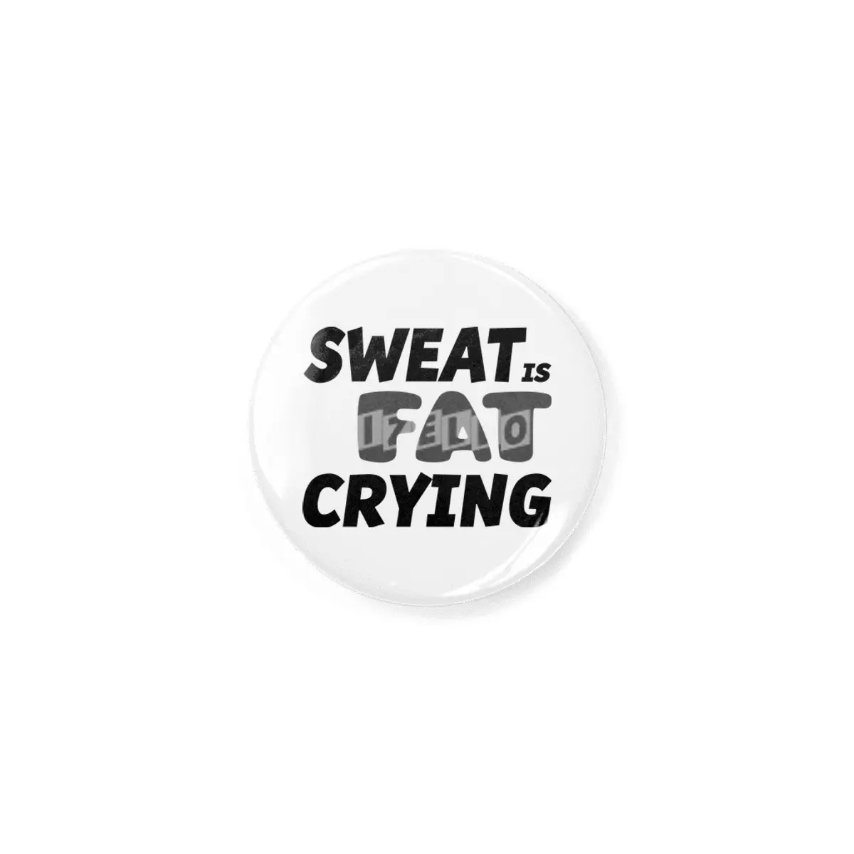 Sweat is Fat Crying Rozet