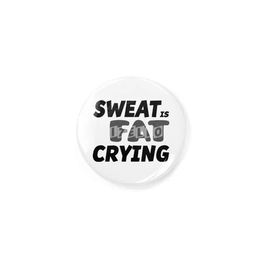 Sweat is Fat Crying Rozet
