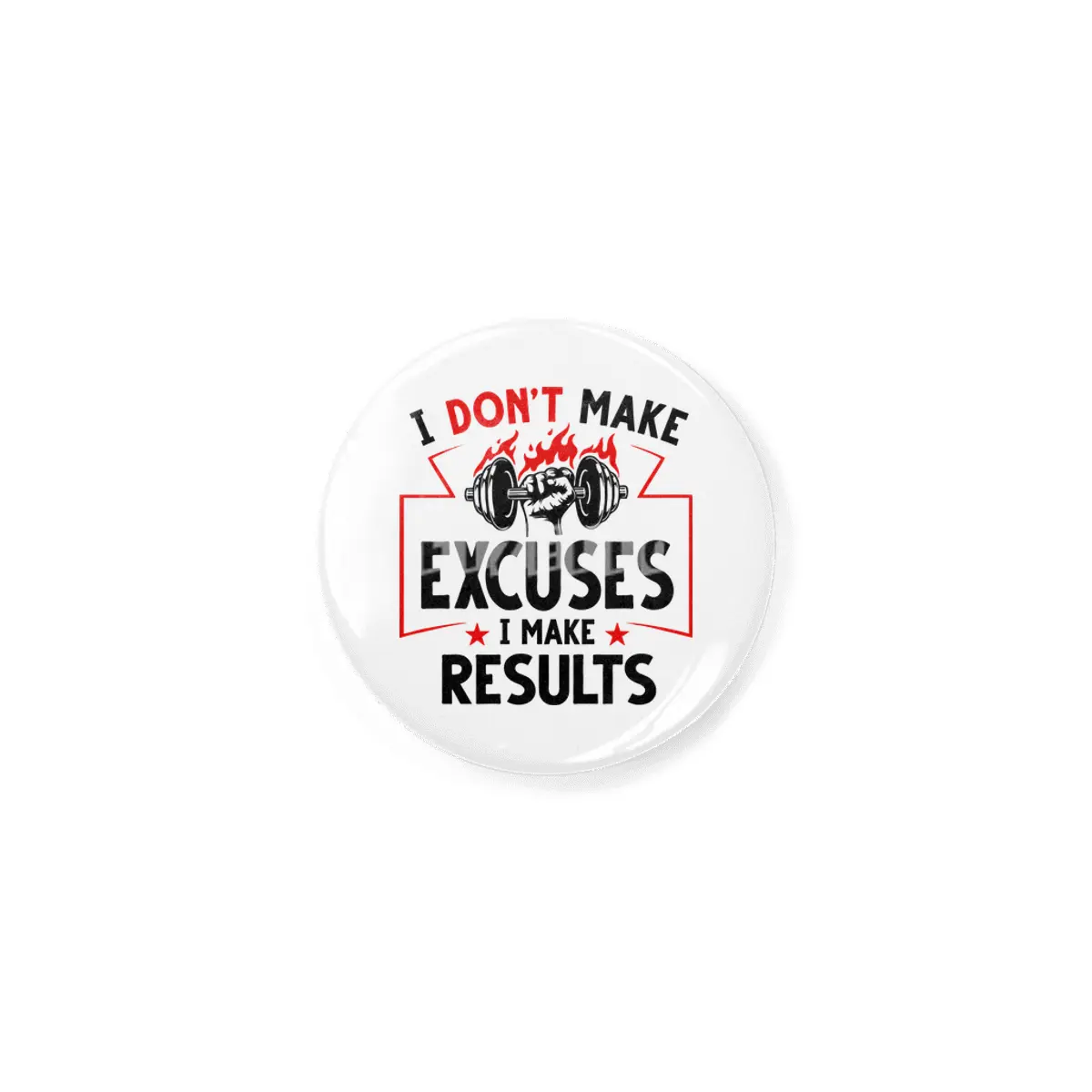 I DON'T MAKE EXCUSES- I MAKE RESULTS Rozet