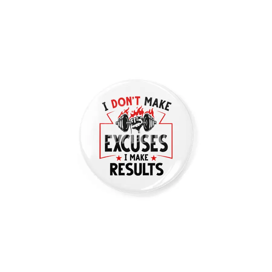 I DON'T MAKE EXCUSES- I MAKE RESULTS Rozet