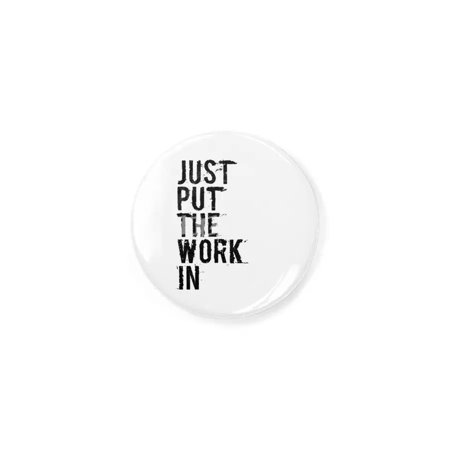 Just Put The Work In (black text) Rozet