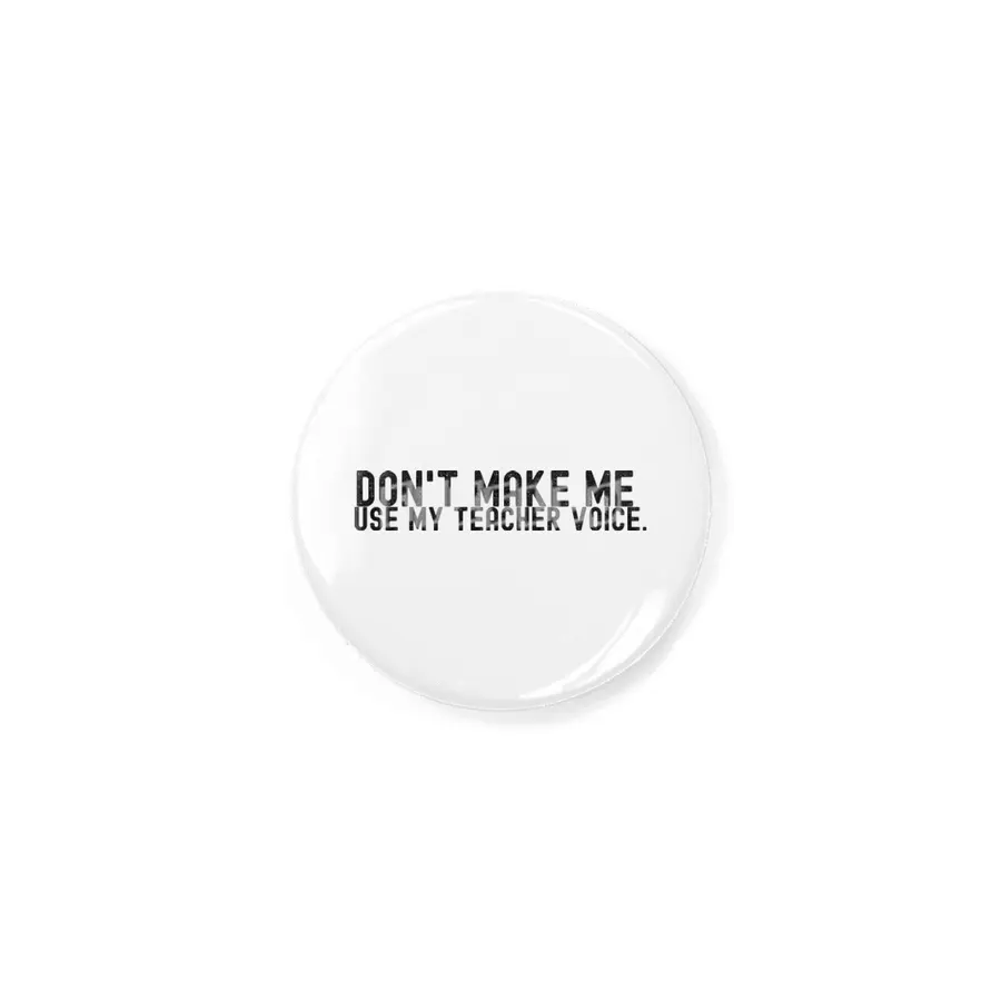 Don't Make Me Use My Teacher Voice Rozet