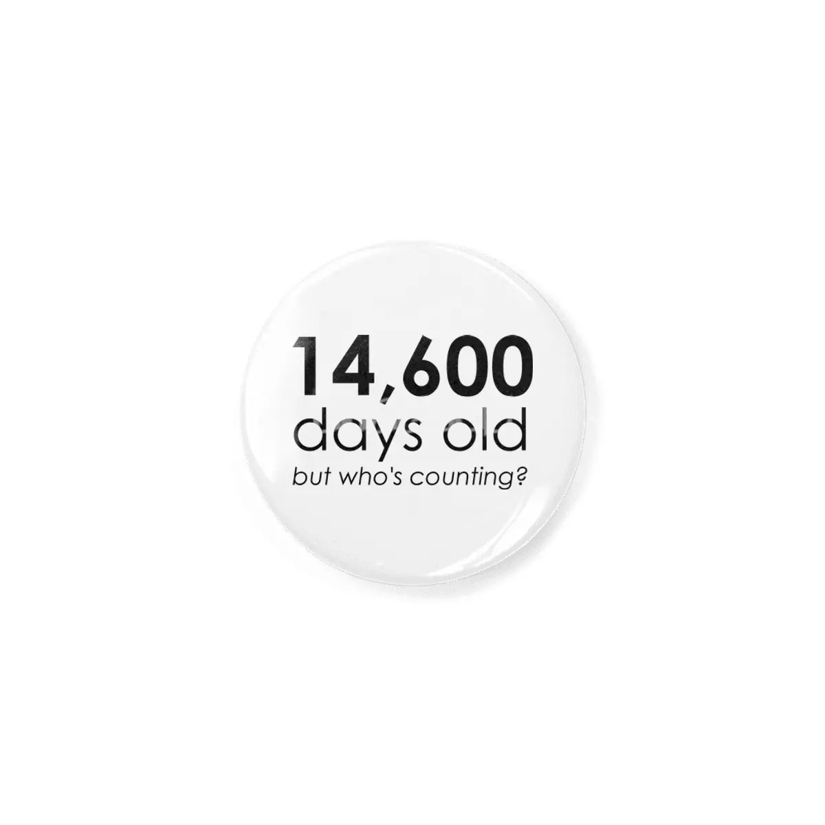 14,600 Days Old Rozet