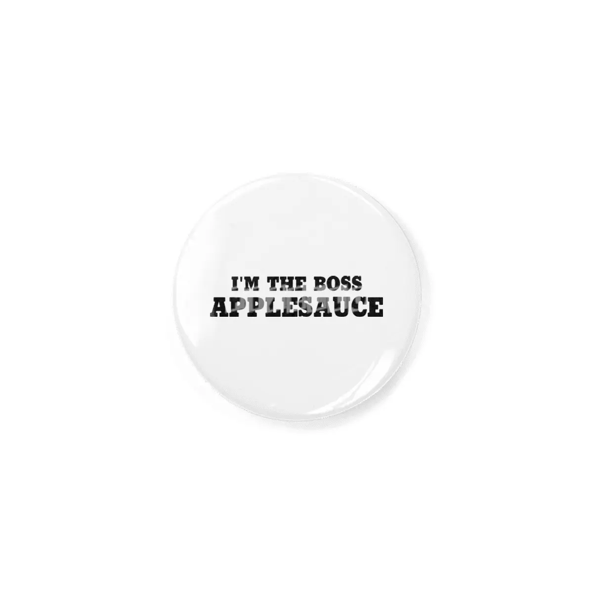 I'm The Boss Applesauce Rozet
