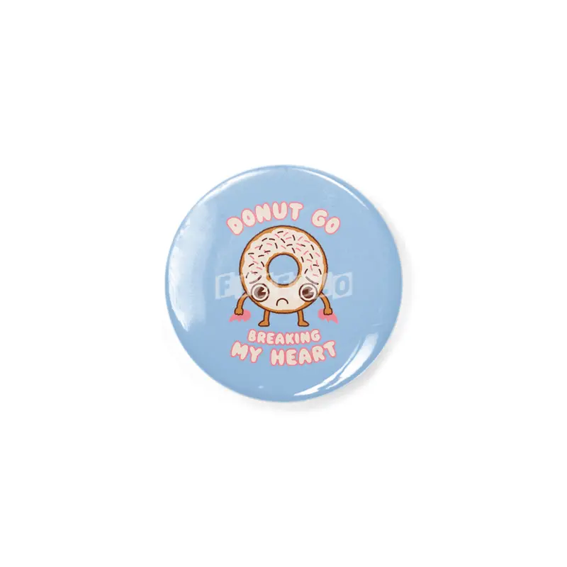Donut Go Breaking My Heart - Cute Kawaii Face Food Funny Joke Rozet