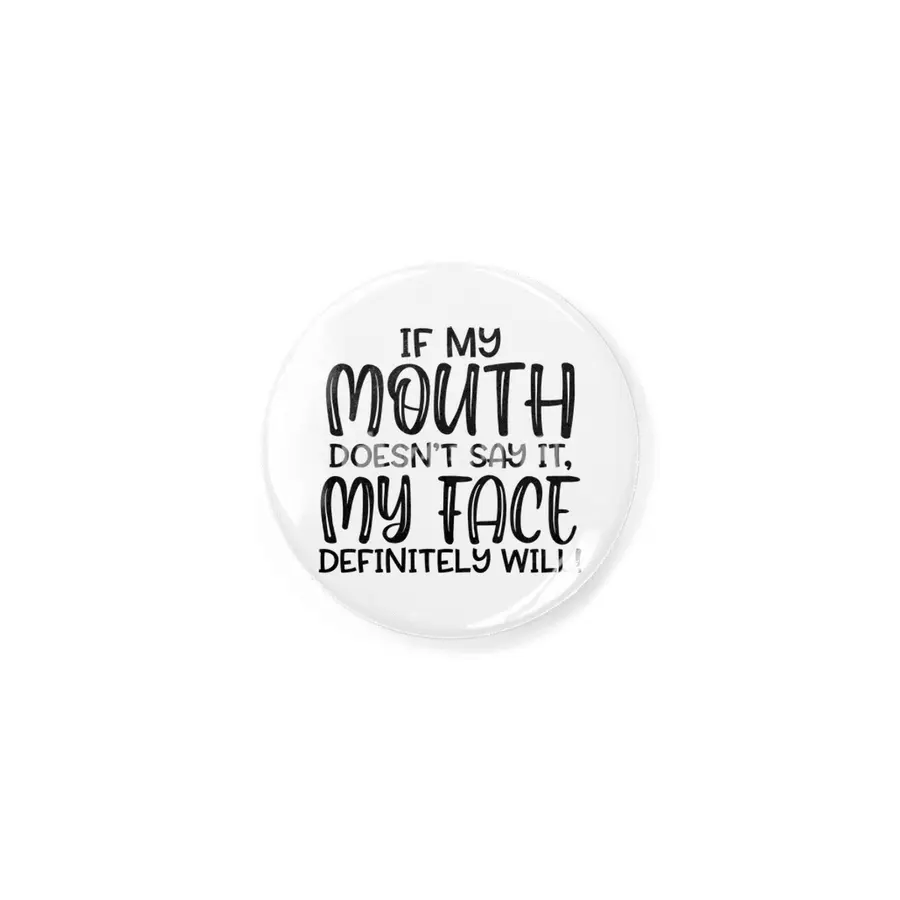 IF MY MOUTH DOESN'T SAY IT,MY FACE DEFINITELY WILL Rozet