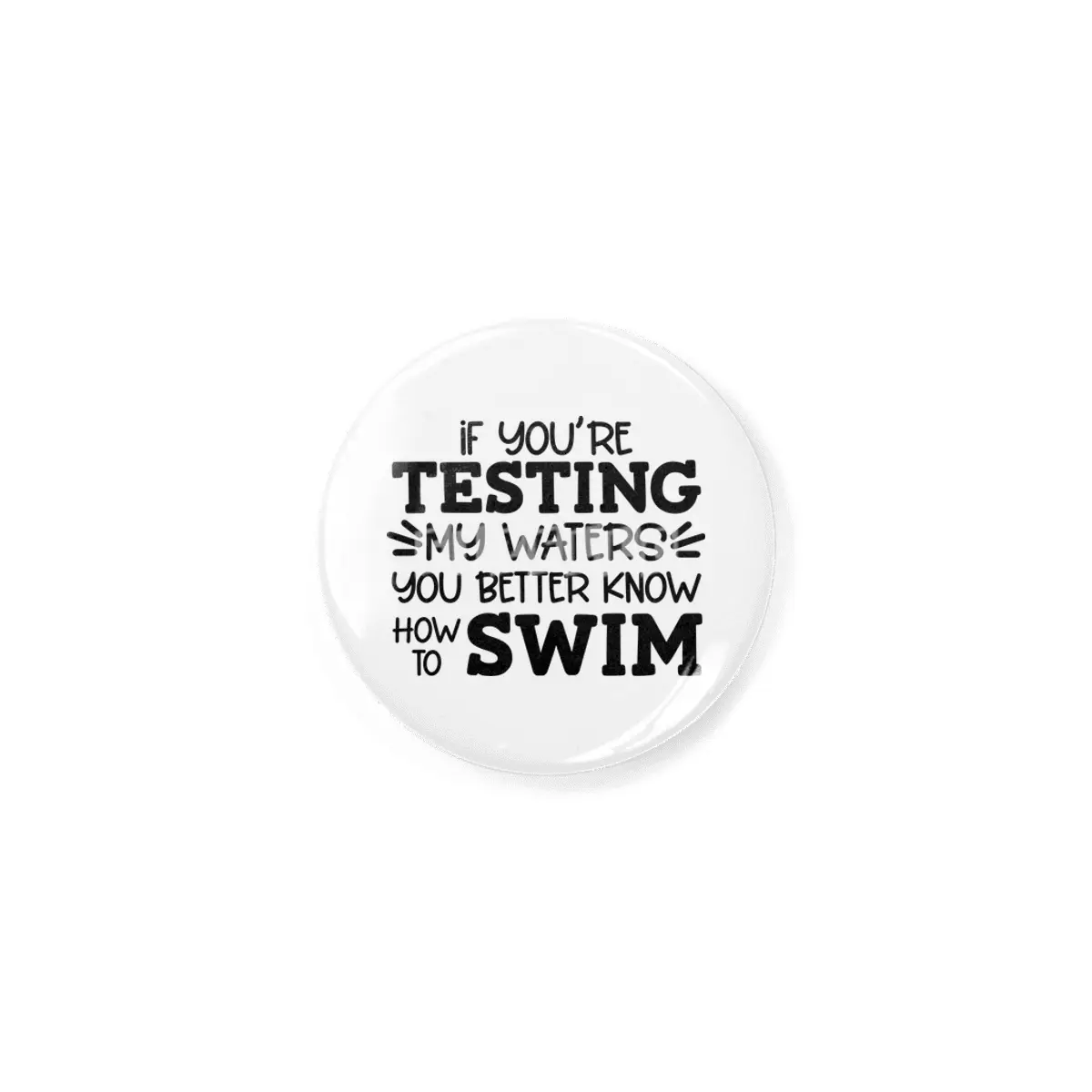 IF YOU'RE TESTING MY WATERS YOU BETTER KNOW Rozet