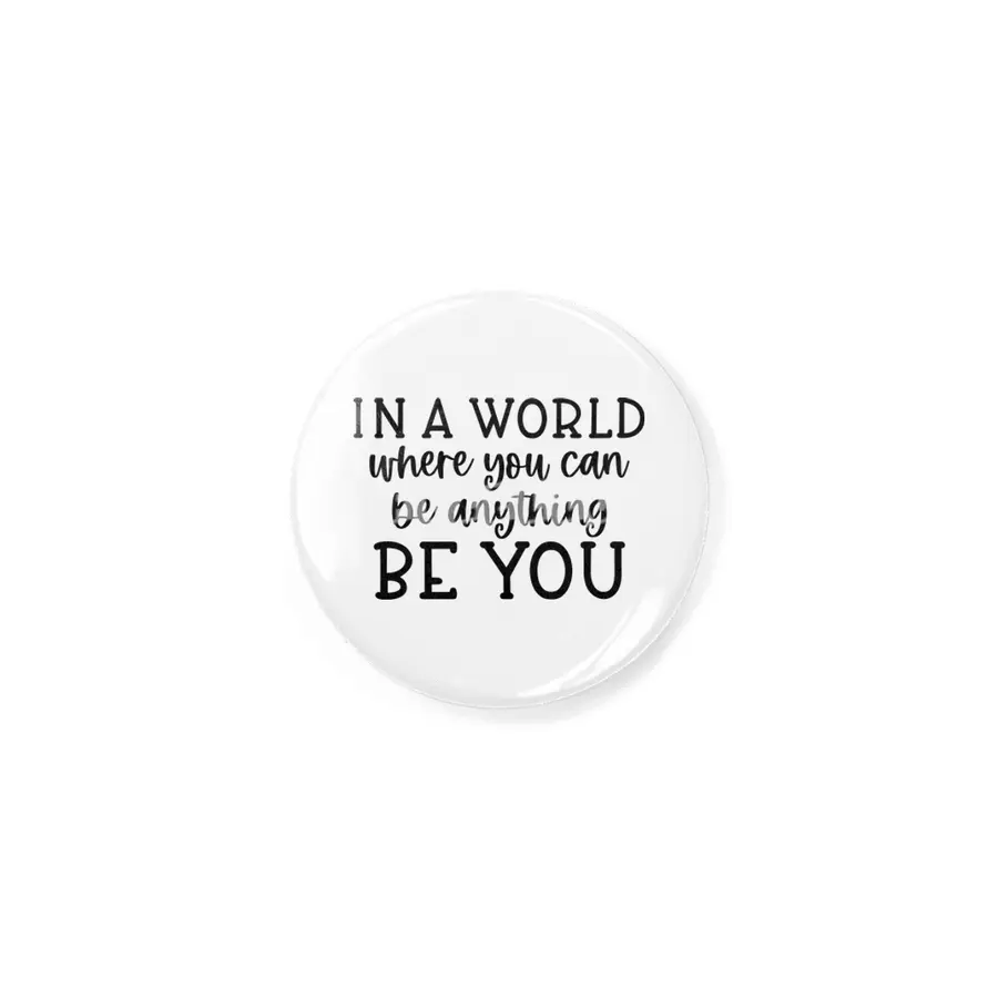 IN A WORLD WHERE YOU CAN BE ANYTHING BE YOU Rozet