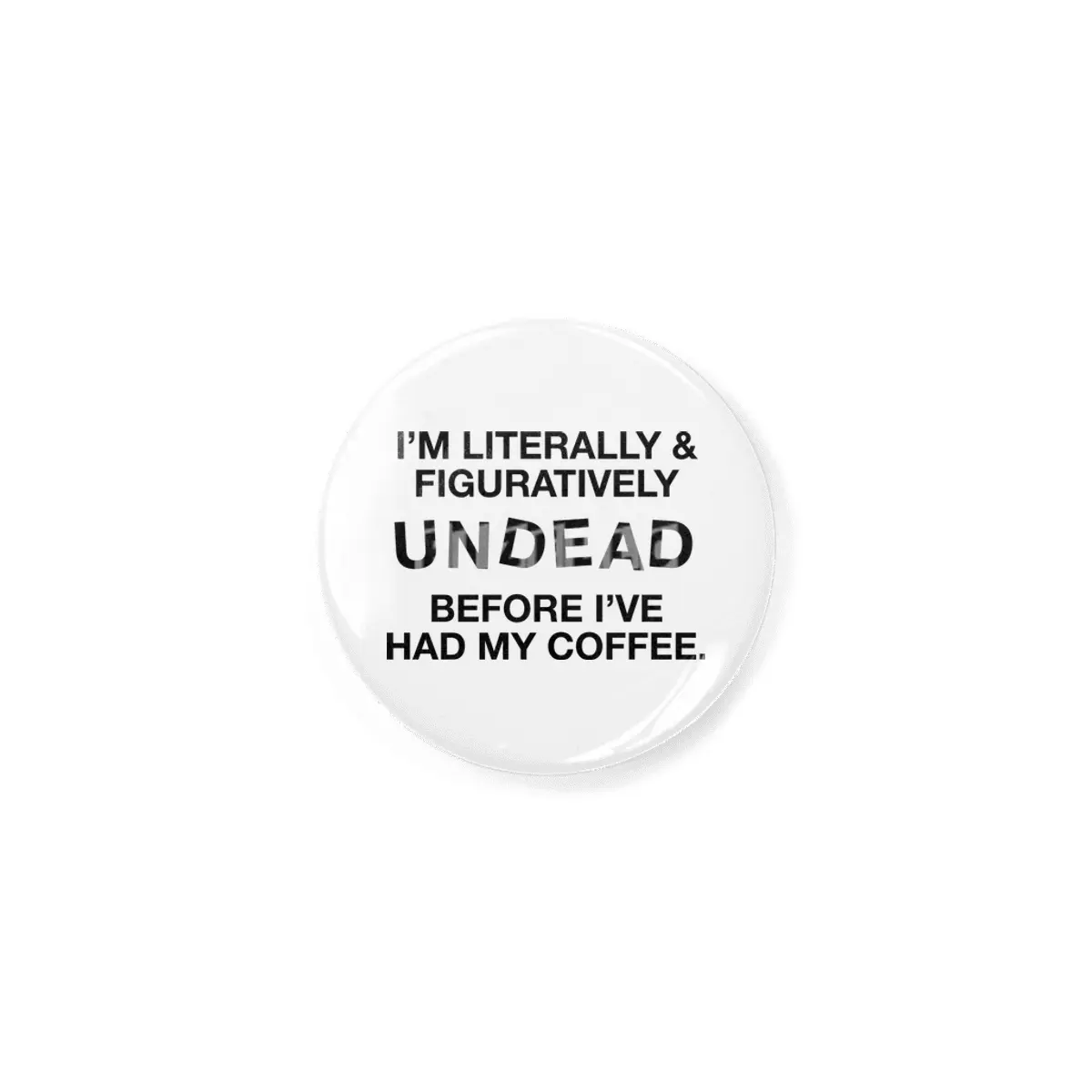 I'm Literally and Figuratively UNDEAD Rozet