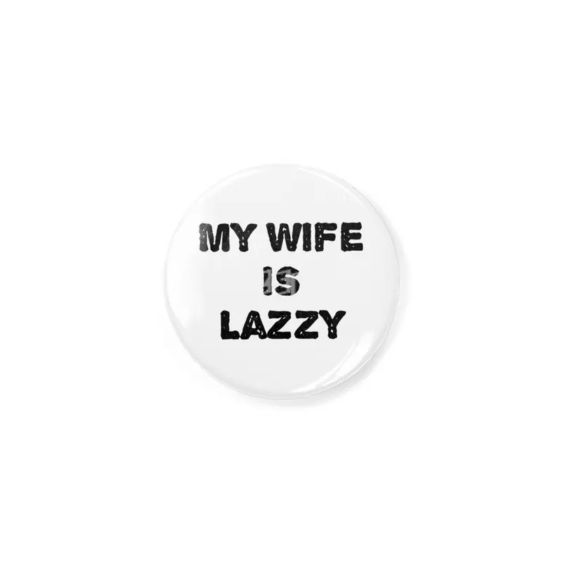 My wife is lazzy Rozet