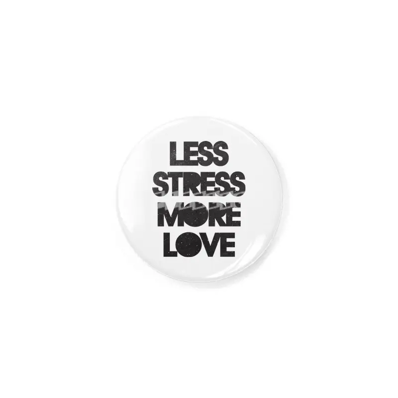 Less Stress More Love Rozet