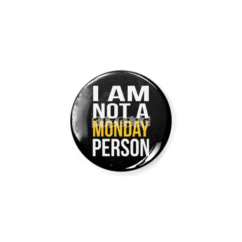 I Am Not A Monday Person Rozet