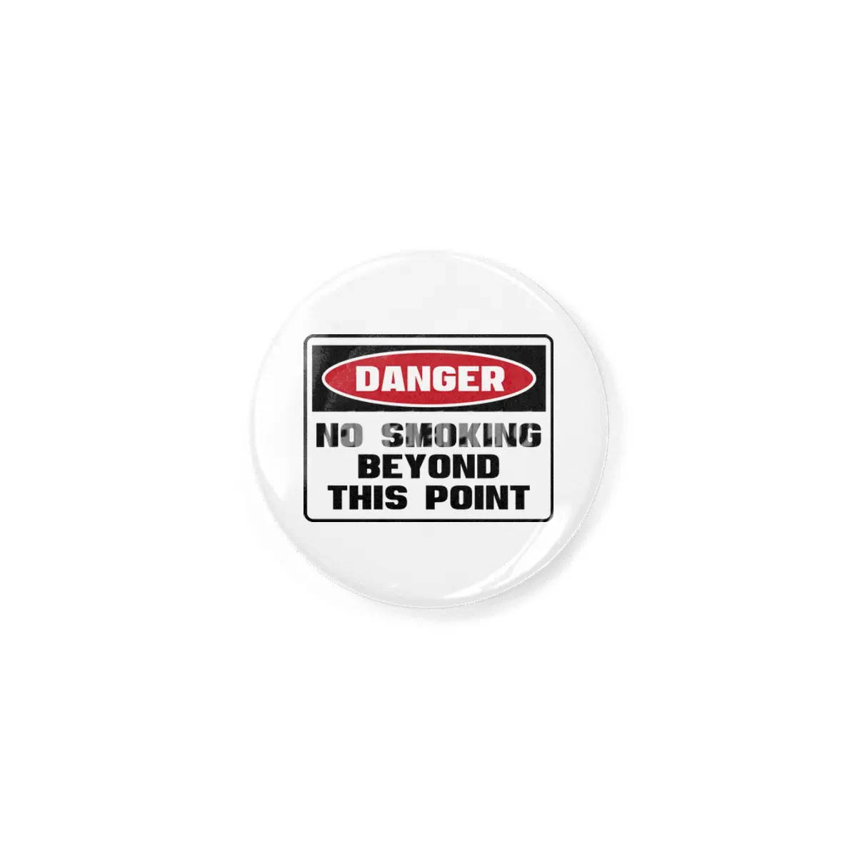 Safety First DANGER! NO SMOKING BEYOND THIS POINT by Danger!Danger!™ Rozet