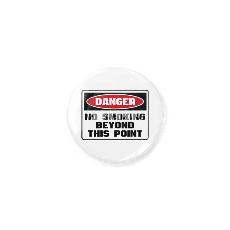 Safety First DANGER! NO SMOKING BEYOND THIS POINT by Danger!Danger!™ Rozet