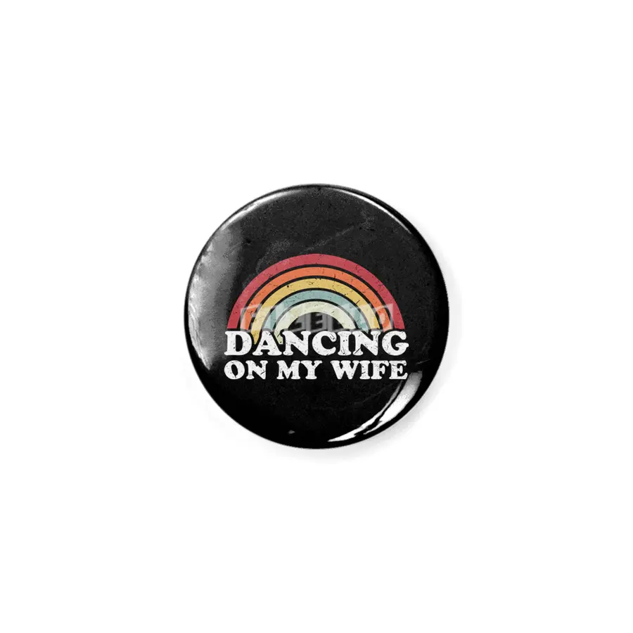 Dancing on my wife funny Rozet