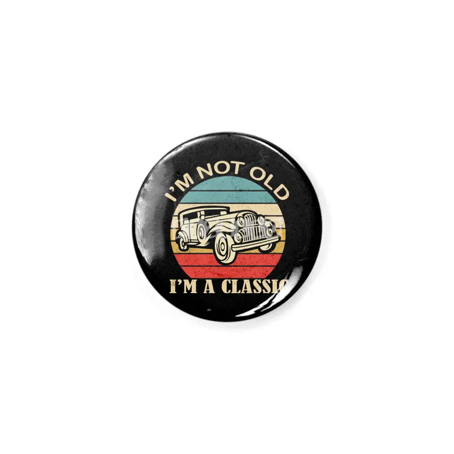 i'm not Old i'm a classic Funny Birthday Quote Dad Grandpa Car Rozet