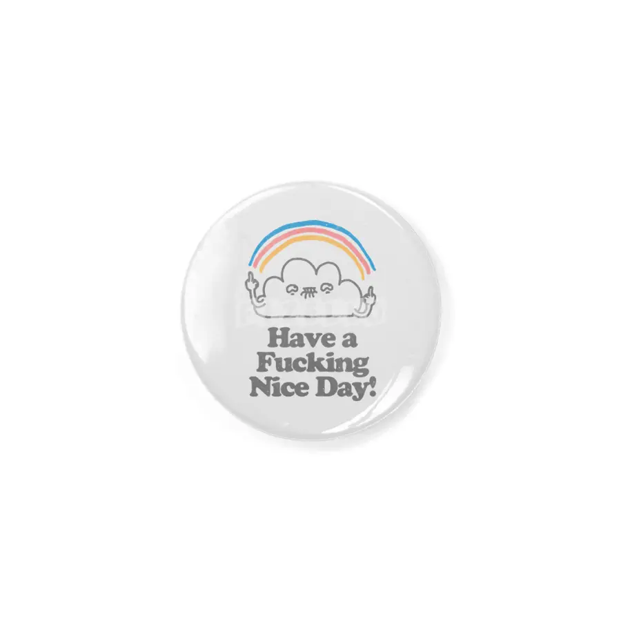 Have a Fucking Nice Day - Cute Cloud Rainbow Rozet