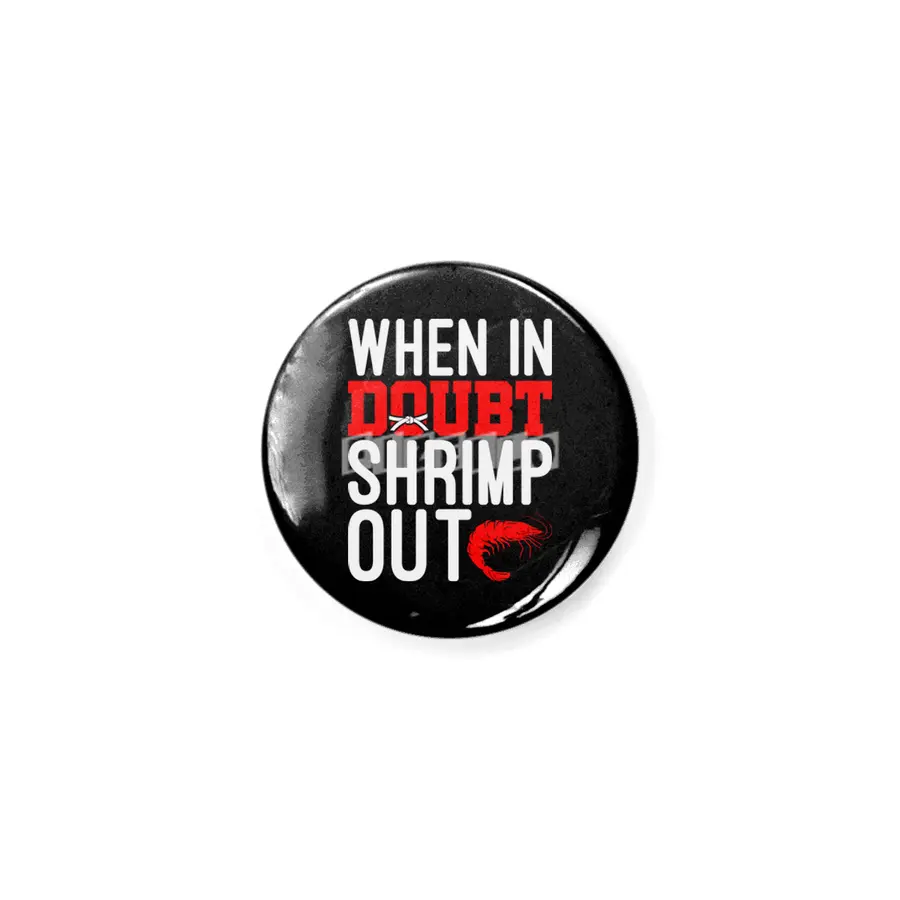 When In Doubt Shrimp Out Jiu Jitsu BJJ Martial Arts Rozet