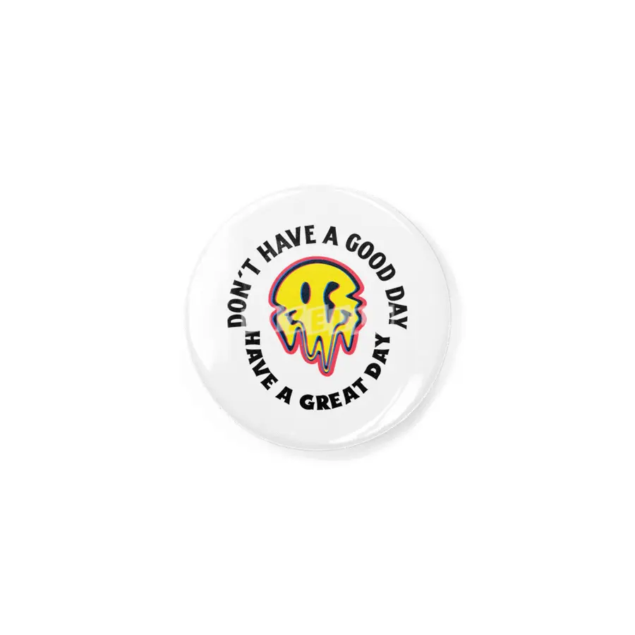 Don't have a good day have a great day Rozet