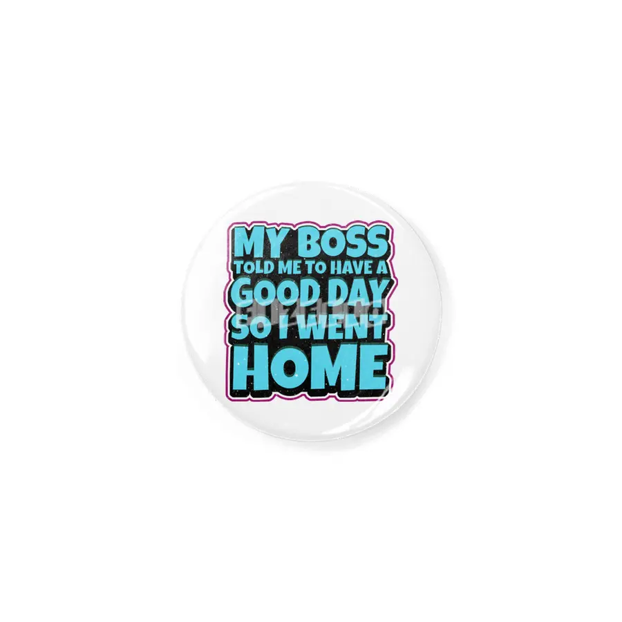 my boss told me to have a good day so i went home Rozet