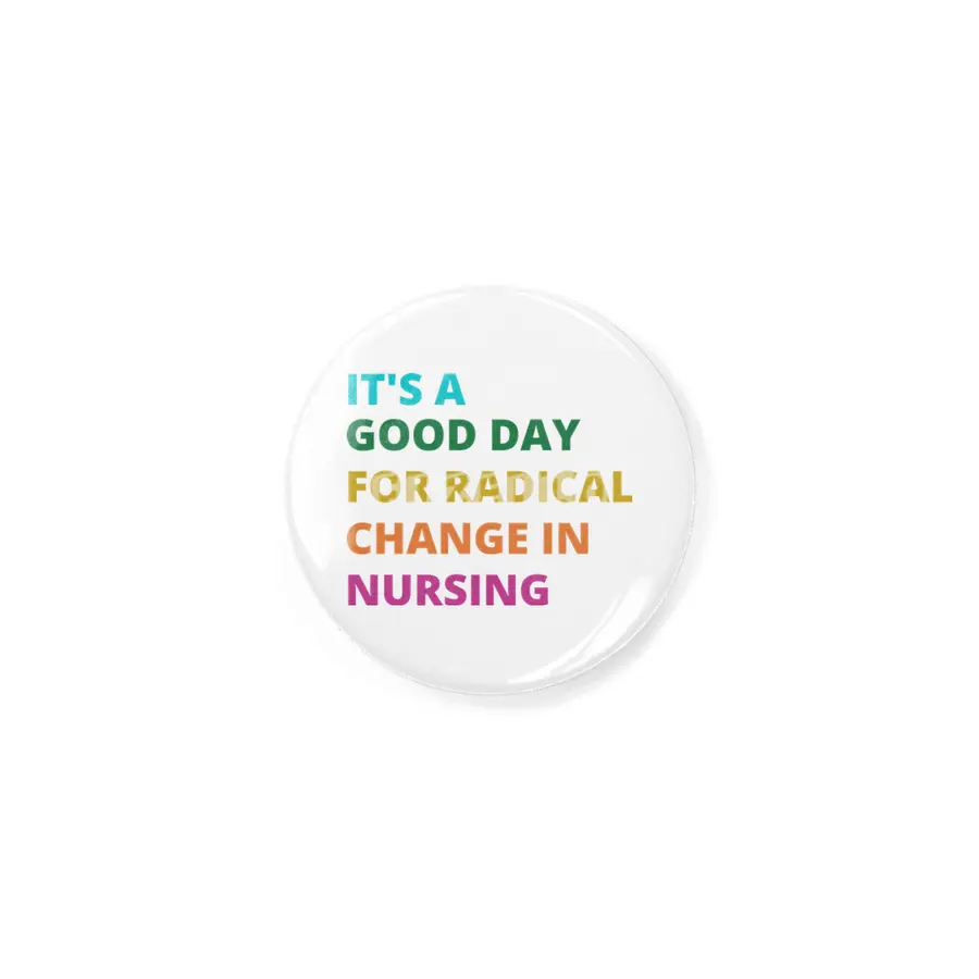 IT'S A GOOD DAY FOR RADICAL CHANGE IN NURSING Rozet